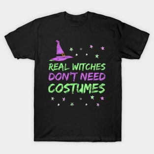 Funny Witch Design - Real Witches Don't Need Costumes T-Shirt